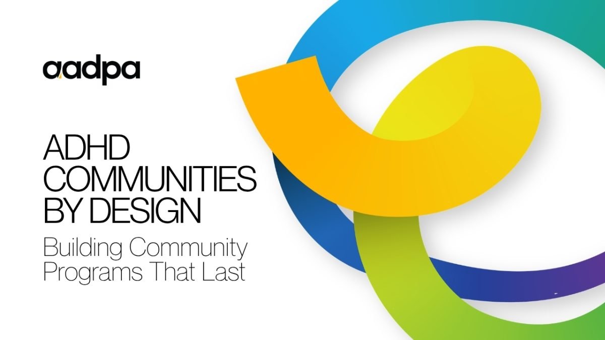 AADPA banner: 'ADHD COMMUNITIES BY DESIGN' with subtitle 'Building Community Programs That Last' and colorful circular logo design on white background.
