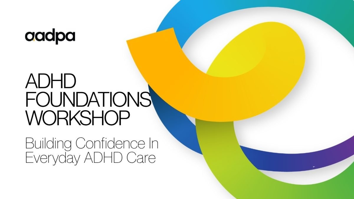 Graphic for an ADHD Foundations Workshop by aadpa, featuring colorful abstract rings and the title 'ADHD Foundations Workshop' with subtitle 'Building Confidence In Everyday ADHD Care'