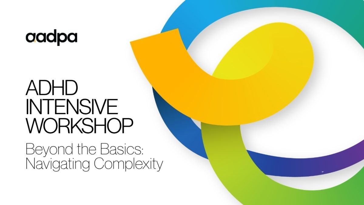 AADPA ADHD Intensive Workshop banner with colorful abstract logo; title reads 'ADHD Intensive Workshop: Beyond the Basics—Navigating Complexity'